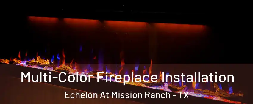 Multi-Color Fireplace Installation Echelon At Mission Ranch - TX