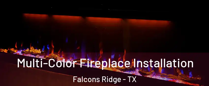 Multi-Color Fireplace Installation Falcons Ridge - TX