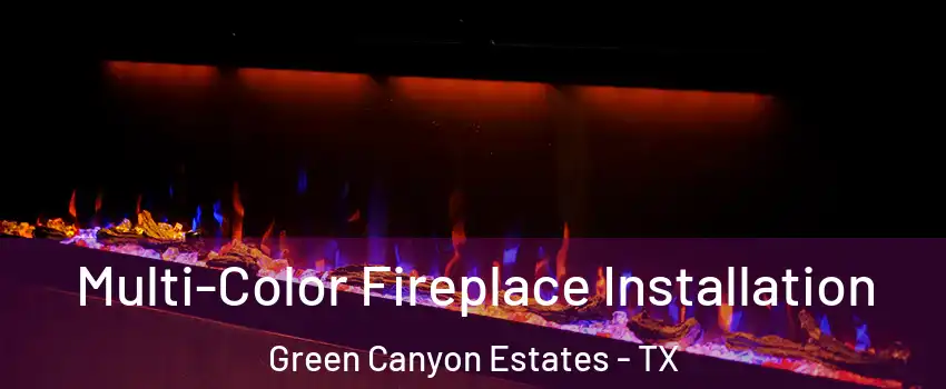 Multi-Color Fireplace Installation Green Canyon Estates - TX