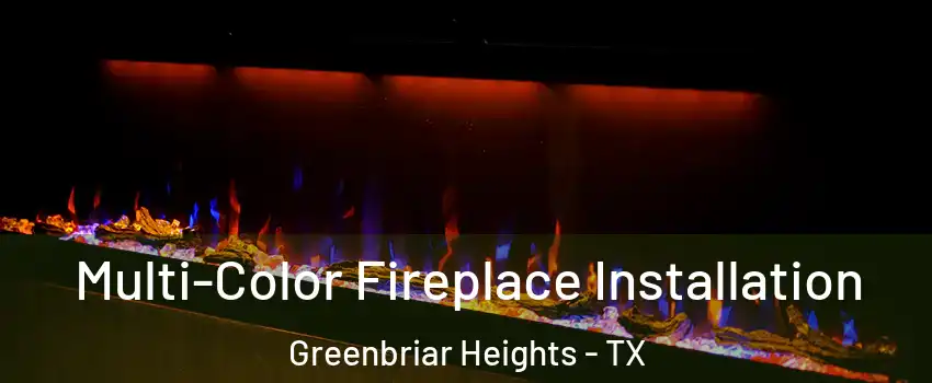 Multi-Color Fireplace Installation Greenbriar Heights - TX