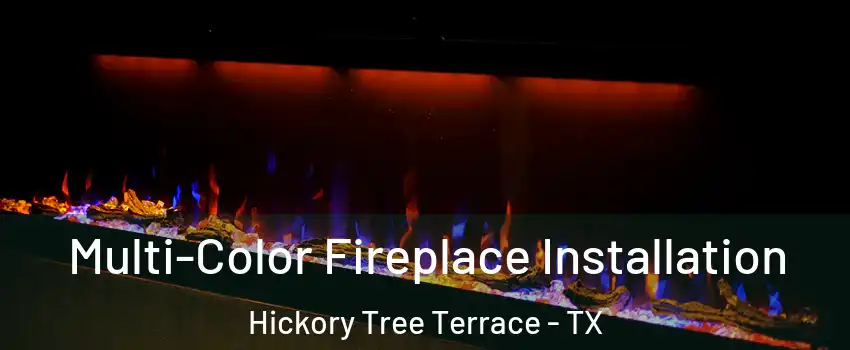 Multi-Color Fireplace Installation Hickory Tree Terrace - TX