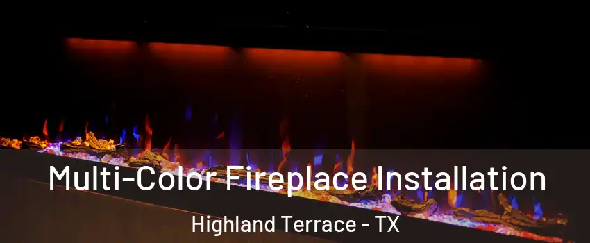 Multi-Color Fireplace Installation Highland Terrace - TX