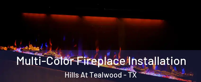 Multi-Color Fireplace Installation Hills At Tealwood - TX