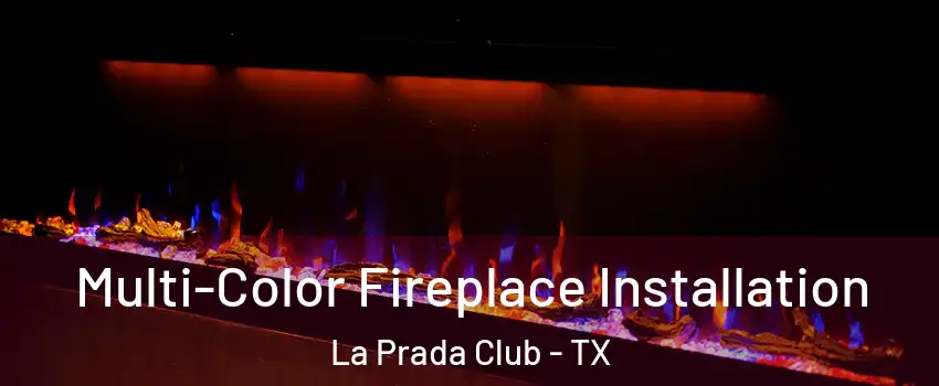 Multi-Color Fireplace Installation La Prada Club - TX