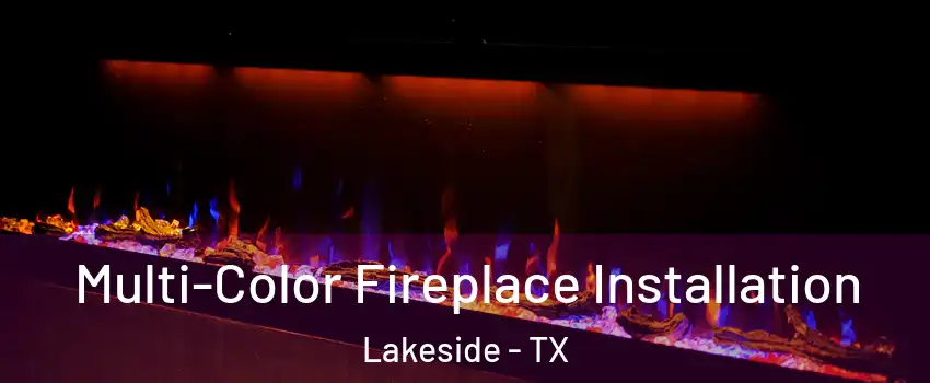 Multi-Color Fireplace Installation Lakeside - TX