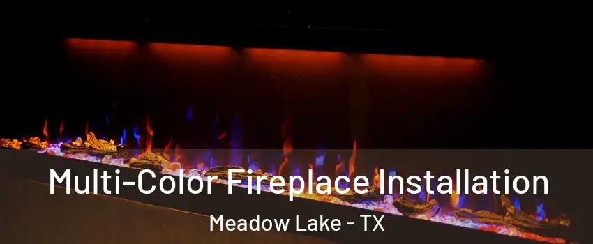 Multi-Color Fireplace Installation Meadow Lake - TX