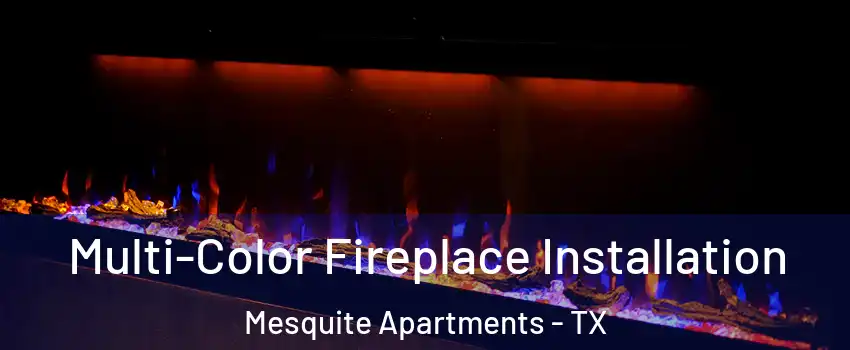 Multi-Color Fireplace Installation Mesquite Apartments - TX