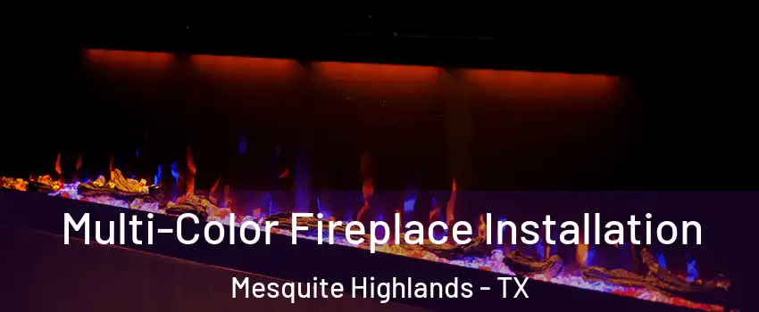 Multi-Color Fireplace Installation Mesquite Highlands - TX