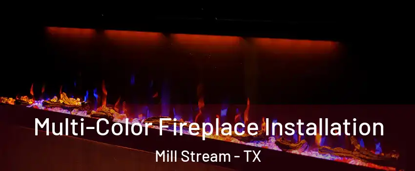 Multi-Color Fireplace Installation Mill Stream - TX