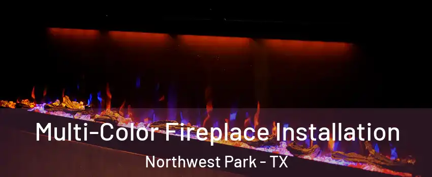 Multi-Color Fireplace Installation Northwest Park - TX