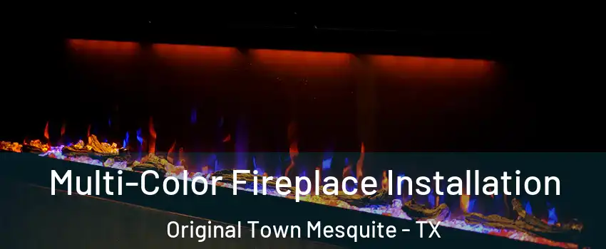Multi-Color Fireplace Installation Original Town Mesquite - TX