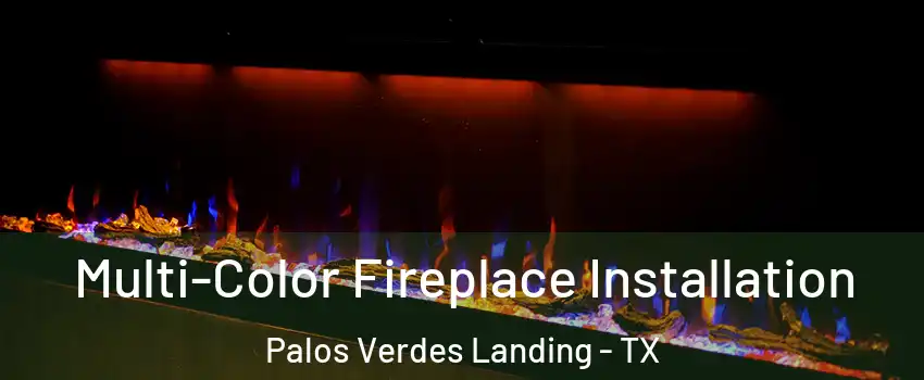 Multi-Color Fireplace Installation Palos Verdes Landing - TX
