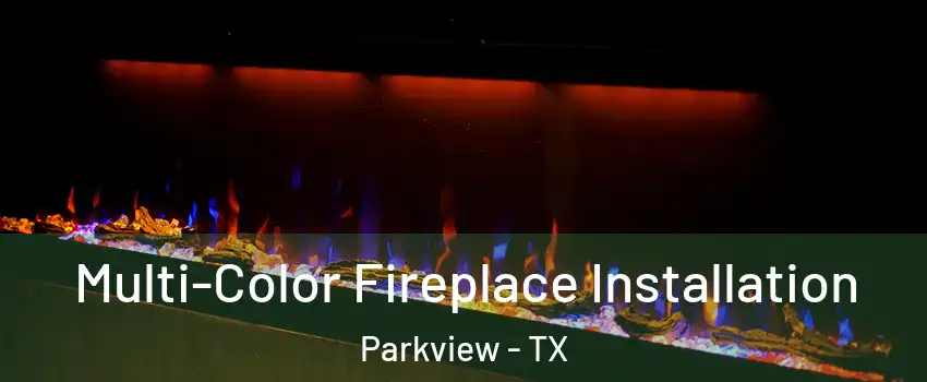 Multi-Color Fireplace Installation Parkview - TX