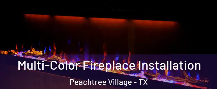 Multi-Color Fireplace Installation Peachtree Village - TX