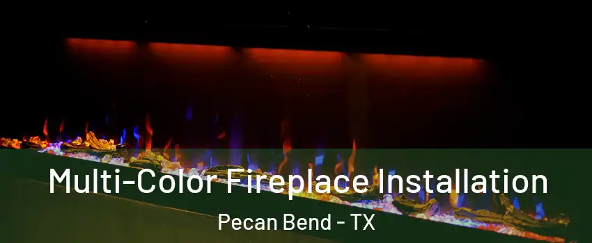 Multi-Color Fireplace Installation Pecan Bend - TX