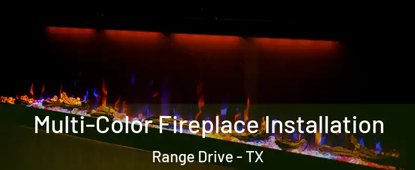 Multi-Color Fireplace Installation Range Drive - TX