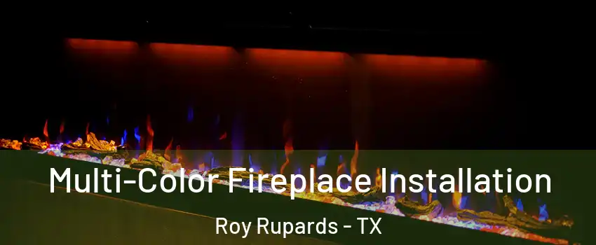 Multi-Color Fireplace Installation Roy Rupards - TX