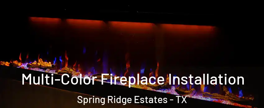 Multi-Color Fireplace Installation Spring Ridge Estates - TX