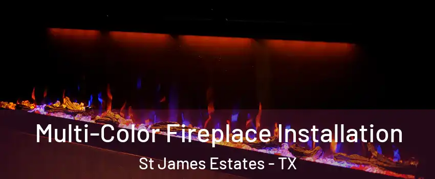 Multi-Color Fireplace Installation St James Estates - TX