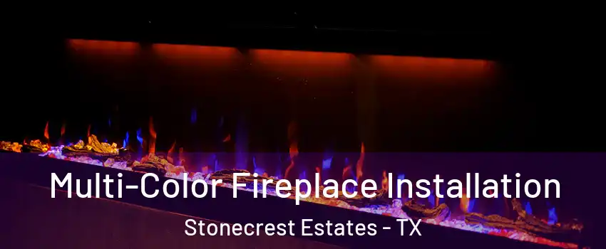 Multi-Color Fireplace Installation Stonecrest Estates - TX