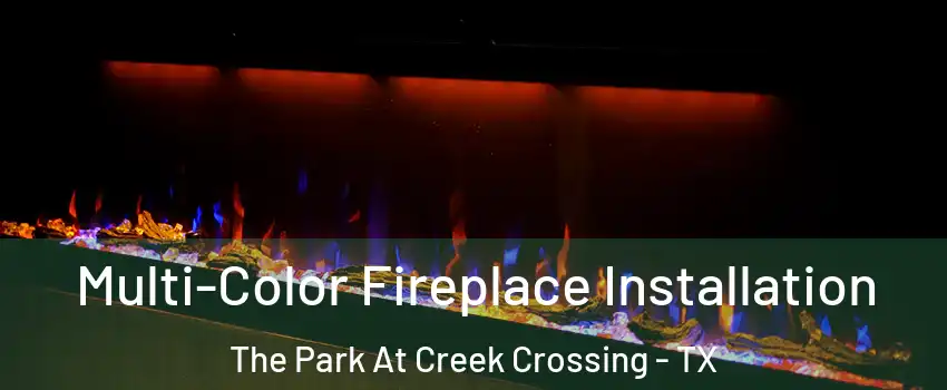 Multi-Color Fireplace Installation The Park At Creek Crossing - TX