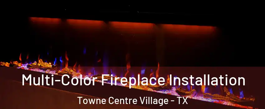 Multi-Color Fireplace Installation Towne Centre Village - TX