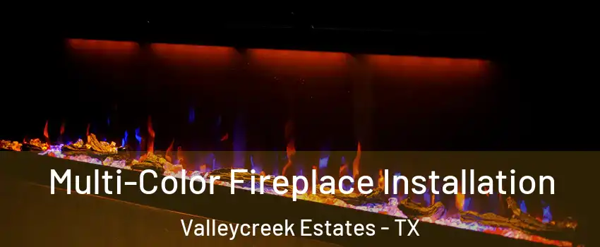 Multi-Color Fireplace Installation Valleycreek Estates - TX