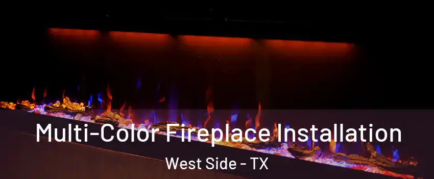 Multi-Color Fireplace Installation West Side - TX