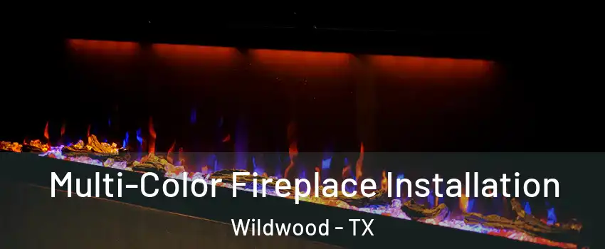 Multi-Color Fireplace Installation Wildwood - TX