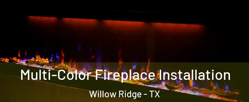 Multi-Color Fireplace Installation Willow Ridge - TX