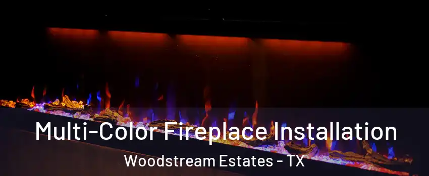 Multi-Color Fireplace Installation Woodstream Estates - TX