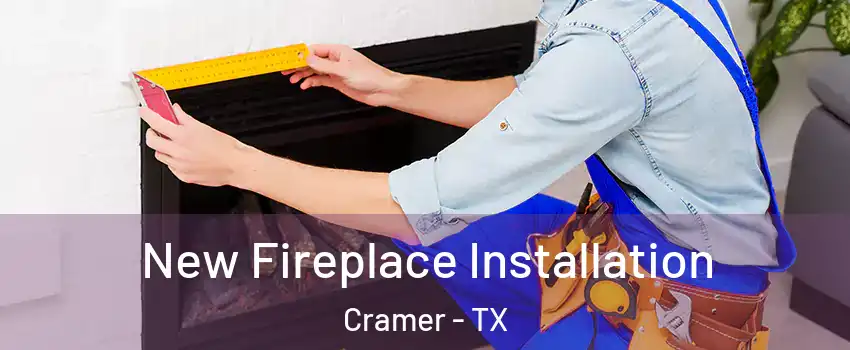 New Fireplace Installation Cramer - TX