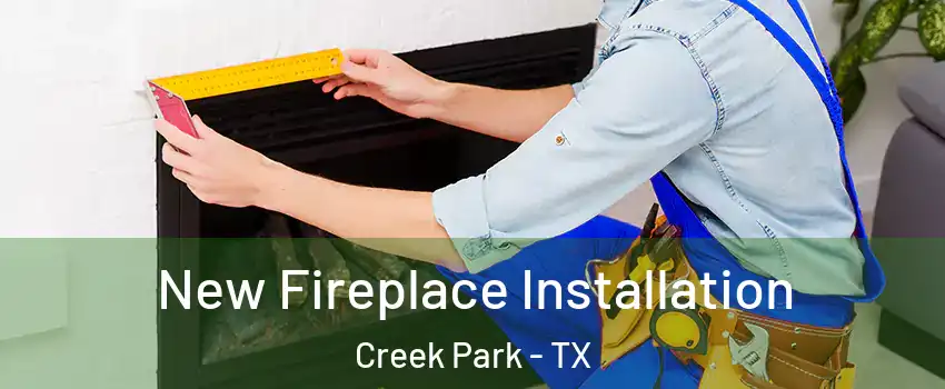 New Fireplace Installation Creek Park - TX