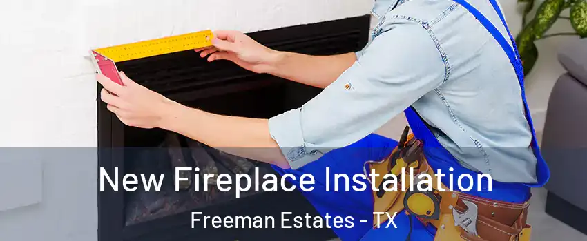 New Fireplace Installation Freeman Estates - TX