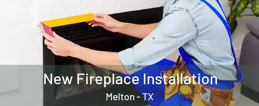 New Fireplace Installation Melton - TX