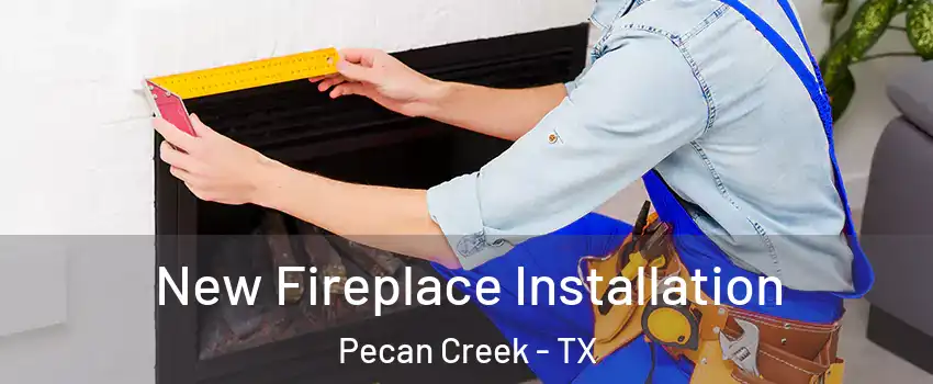 New Fireplace Installation Pecan Creek - TX