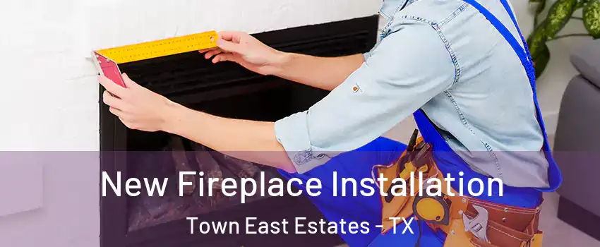 New Fireplace Installation Town East Estates - TX