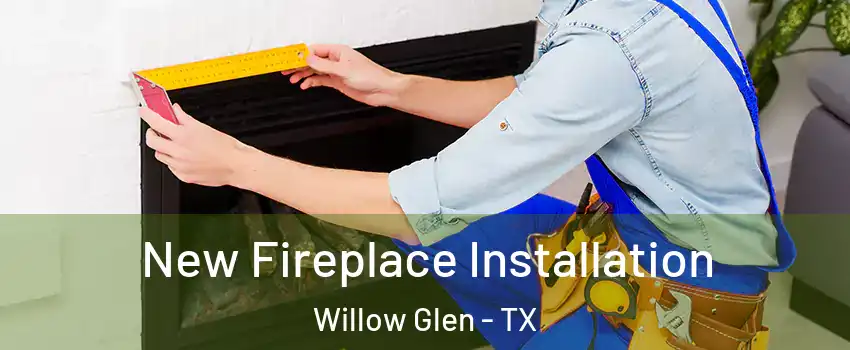 New Fireplace Installation Willow Glen - TX