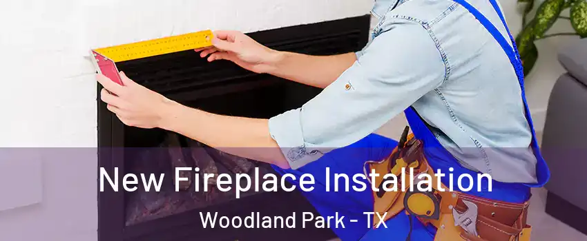 New Fireplace Installation Woodland Park - TX