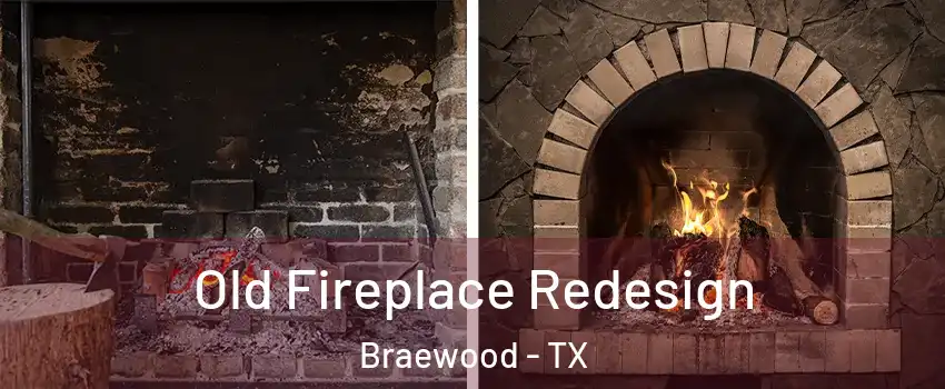 Old Fireplace Redesign Braewood - TX