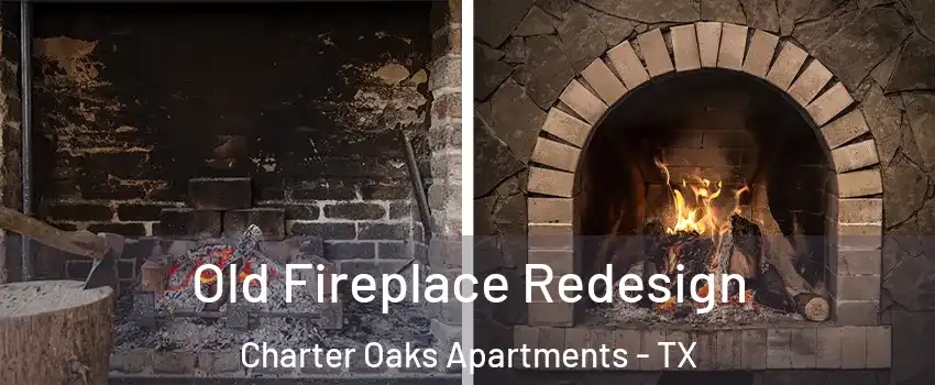Old Fireplace Redesign Charter Oaks Apartments - TX
