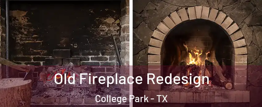 Old Fireplace Redesign College Park - TX