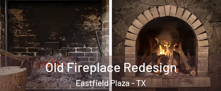 Old Fireplace Redesign Eastfield Plaza - TX