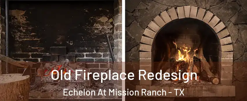Old Fireplace Redesign Echelon At Mission Ranch - TX