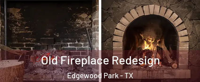 Old Fireplace Redesign Edgewood Park - TX