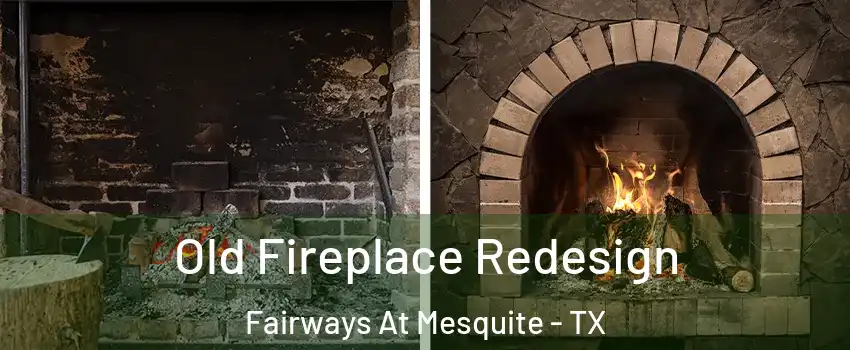 Old Fireplace Redesign Fairways At Mesquite - TX