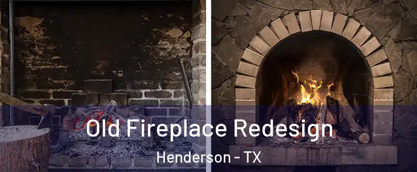 Old Fireplace Redesign Henderson - TX