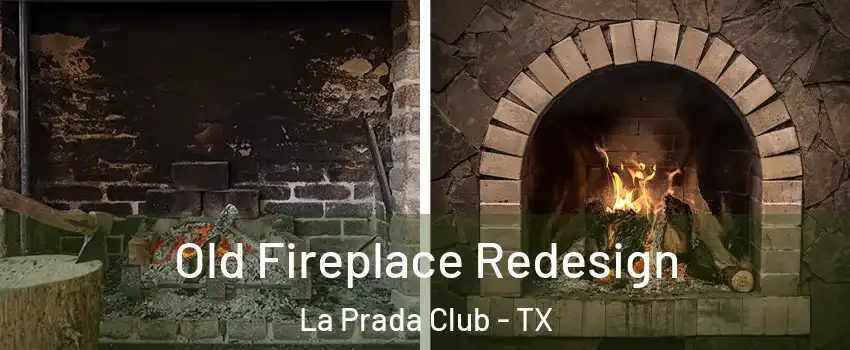 Old Fireplace Redesign La Prada Club - TX