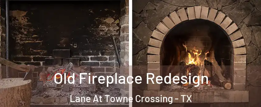 Old Fireplace Redesign Lane At Towne Crossing - TX