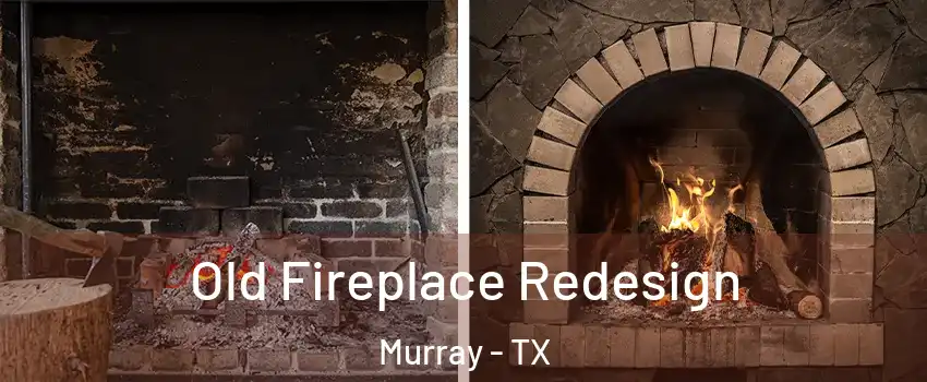 Old Fireplace Redesign Murray - TX